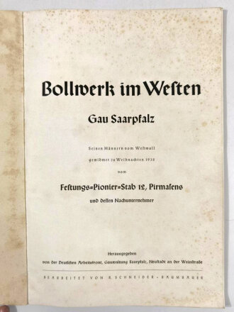 "Bollwerk im Westen/Gau Saarpfalz. Seinen Männern vom Westwall gewidmet zu Weihnachten 1938 vomFestungs-Pionier-Stab 12, Pirmasens und dessen Nachunternehmer", hrsg, v. d DAF