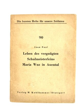 Feldpost Heft "Die bunten Hefte für unsere Soldaten 90: "Leben des vergnügten Schulmeisterleins Maria Wuz in Auetal", 48 Seiten, ungelaufen,1940er?, 11,5  x 15 cm, gebraucht