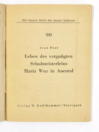 Feldpost Heft "Die bunten Hefte für unsere Soldaten 90: "Leben des vergnügten Schulmeisterleins Maria Wuz in Auetal", 48 Seiten, ungelaufen,1940er?, 11,5  x 15 cm, gebraucht