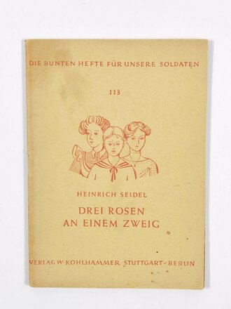 Feldpost Heft "Die bunten Hefte für unsere Soldaten 108: "Drei rosen an einem Zweig", 48 Seiten, ungelaufen,1944, 11,5  x 15 cm, gebraucht