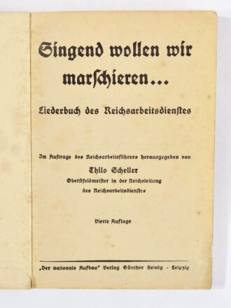 RAD "Singend wollen wir marschieren... Liederbuch des Reichsarbeitsdienstes", 4. Auflage, um 1940, Der Nationale Aufbau Verlag, hrsg. v. Reichsarbeitsführer Thilo Scheller, 160 Seiten, 10,5 x 15 cm, gebraucht