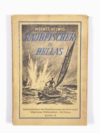 Soldatenbücherei Bd. 76, "Raubfischer in Hellas", Werner Helwig, hrsg. v. OKW, um 1940, 158 Seiten, 11,5 x 18 cm, gebraucht