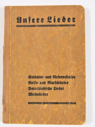 "Unsere Lieder -  Soldaten- und Reservelieder, Volks- und Marschlieder, Vaterländische Lieder Weihelieder" 204 Seiten, DIN A6, gebraucht
