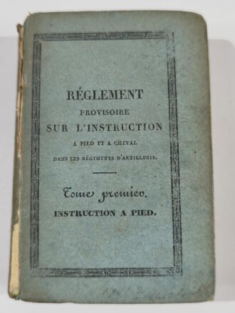 Frankreich 19. Jh., Dienstvorschrift für Artillerie-Fußsoldaten, "Reglement Provisoire sur lInstruction a Pied et a Cheval dans le Regiments dArtillerie, Tome premiere, Instruction a Pied", Straßburg 1845, 415 Seiten, stark gebraucht