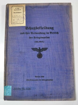 M.Dv.Nr. 624 " Schutzbekleidung und ihre Verwendung im Bereich der Kriegsmarine" Berlin 1940 mit 60 Seiten