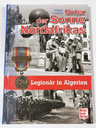 "Unter der Sonne Nordafrikas - Legionär in Algerien", Volker Lordick, 126 Seiten, 2012, DIN A5, gebraucht