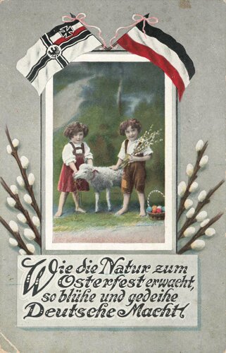 Ansichtskarte "Wie die Natur zum Osterfest erwacht so blühe und gedeihe Deutsche Macht"
