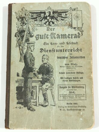 "Der gute Kamerad - Ein Lern und Lesebuch für den Dienstunterricht des deutschen Infanteristen", Ausgabe für Württemberg, Klaß/Nick, Berlin 1905, 235 Seiten, ca. 12,5 x 19 cm, gebraucht