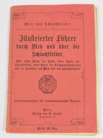 Deutsch-französischer Krieg 1870/71, "Illustrierter Führer durch Metz und über die Schlachtfelder", 35 Seiten mit Stadtplan, Landkarte und Karte über Truppenaufstellung August 1870, 1911, 11 x 16 cm, gebraucht