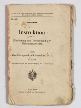 Österreich-Ungarn vor 1918, "Entwurf  - Instruktion über die Einrichtung und Verwendung der Maschinengewehre", Maschinengewehr (Schwarzlose) M. 7., Wien 1913, 1. Heft, DIN A5, gebraucht, Einband fehlt