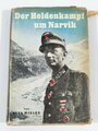 "Der Heldenkampf um Narvik", Otto Mielke,1940, 207 Seiten, ca. DIN A5, Schutzumschlag verschlissen, Stockflecken