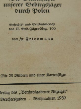 "Die Sturmfahrt unserer Gebirgsjäger durch Polen" Gefechts- und Erlebnisbericht des II.Gegirgsjäger Regiment 100 mit 149 Seiten