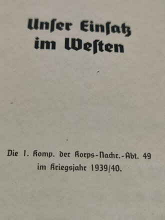 "Unser Einsatz im Westen" Die 1.Komp. der Korps Nachrichten Abteilung 49 im Kriegsjahr 1939/40 mit 76 Seiten