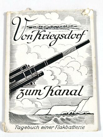 "Von Kriegsdorf zum Kanal" Tagebuch einer Flakbatterie mit 44 Seiten