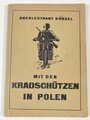 "Mit den Kradschützen in Polen" Erlebnisse der 1. ( Kradsch. ) Kp Sch.Rgt.2 " datiert 1939 mit 82 Seiten