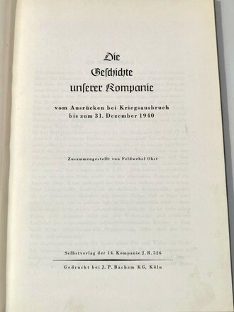 "Die Geschichte unserer Kompanie" vom Ausrücken bei Kriegsausbruch bis zum 31.Dezember 1940, Selbstverlag der 14.Kompanie JR 526 mit 82 Seiten