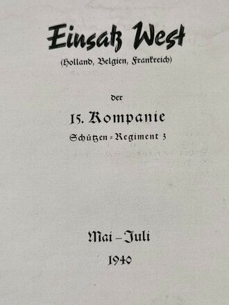 "Einsatz West ( Holland, Belgien, Frankreich) der 15.schweren Kompanie Schützen Regiment 3 Mai-Juli 1940" DIN A4 mit 18 Seiten, Schlechter Zustand, eigenhändige Unterschrift Hauptmann und Kompaniechef