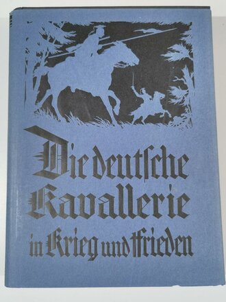 "Die Deutsche Kavallerie in Krieg und Frieden" Verlag: Wilhelm Schille, 1928 , im Schutzumschlag, mit Pappschuber