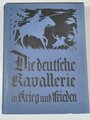 "Die Deutsche Kavallerie in Krieg und Frieden" Verlag: Wilhelm Schille, 1928 , im Schutzumschlag, mit Pappschuber