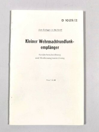 D 1029/2 Kleiner Wehrmachtrundfunkempfänger, Gerätebeschreibung und Bedienungsanweisung, vom 1.4.43, 19 Seiten